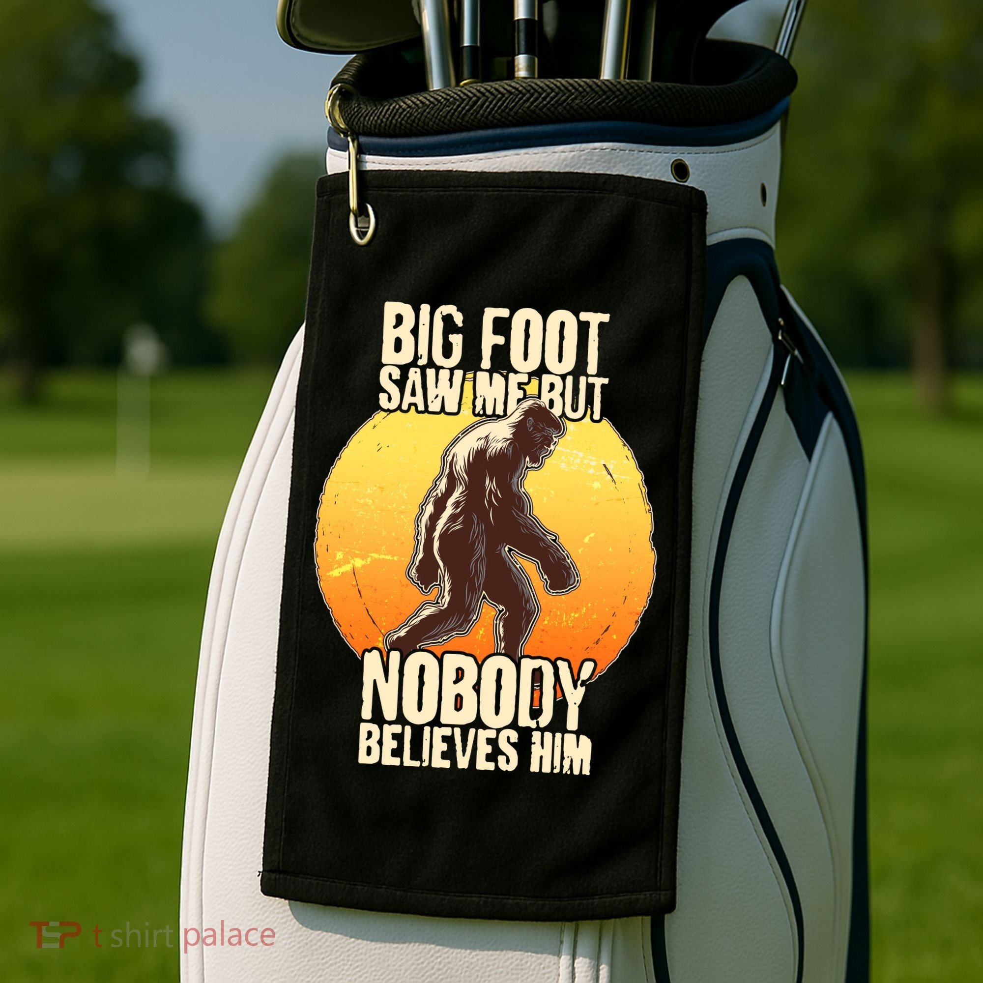 Funny Big Foot Saw Me But Nobody Believes Him Golf Towel