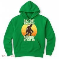 Funny Big Foot Saw Me But Nobody Believes Him Hoodie thumb 0