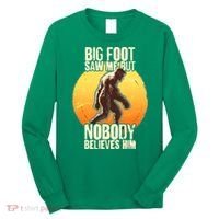 Funny Big Foot Saw Me But Nobody Believes Him Long Sleeve Shirt thumb 0