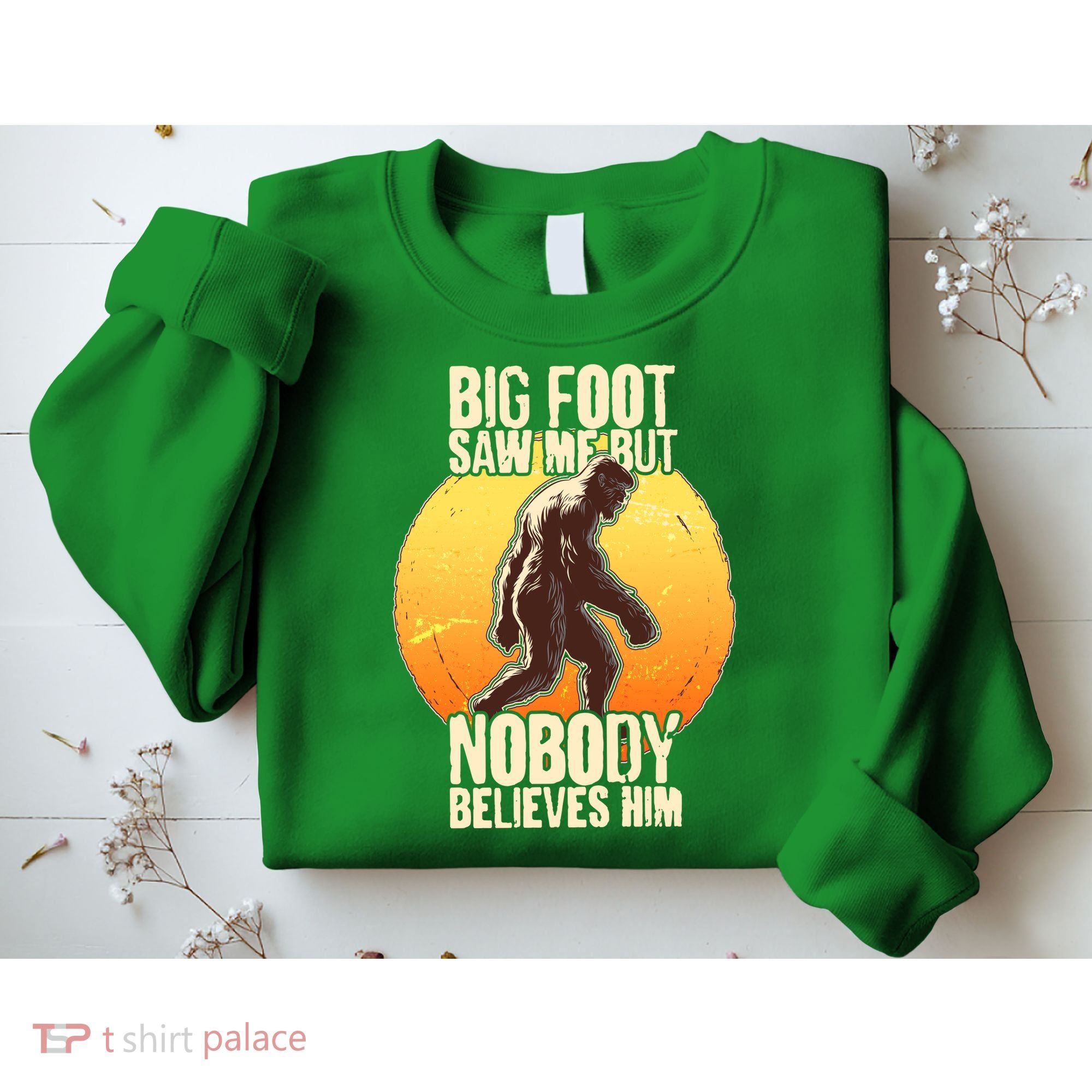 Funny Big Foot Saw Me But Nobody Believes Him Sweatshirt