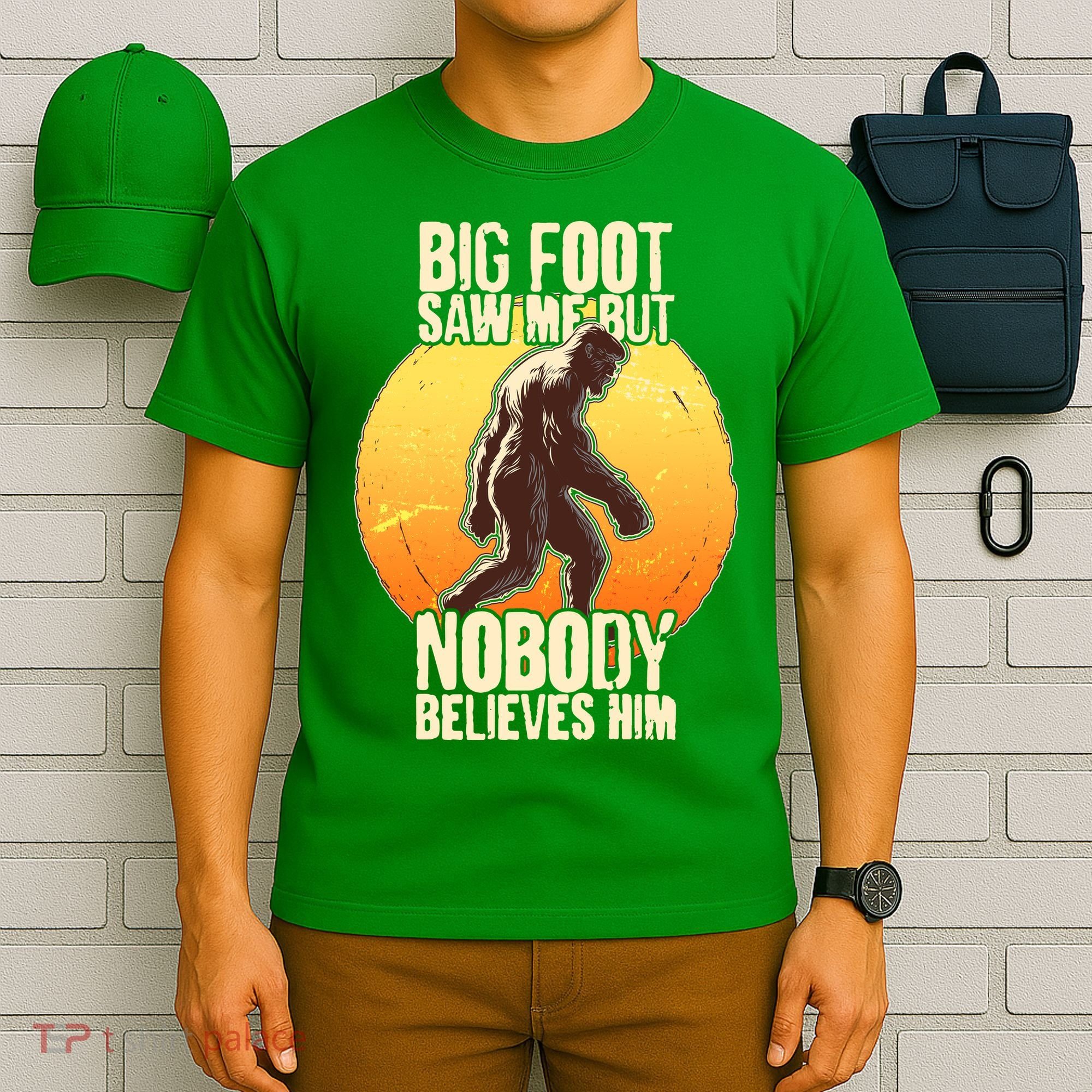 Funny Big Foot Saw Me But Nobody Believes Him T-Shirt
