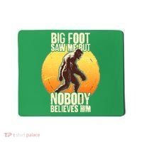 Funny Big Foot Saw Me But Nobody Believes Him Mousepad thumb 0