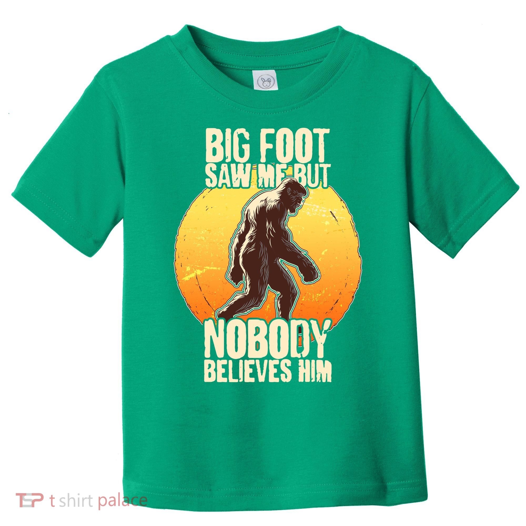 Funny Big Foot Saw Me But Nobody Believes Him Toddler T-Shirt