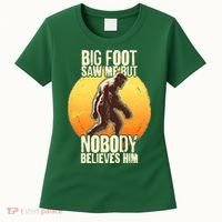 Funny Big Foot Saw Me But Nobody Believes Him Women's T-Shirt thumb 0