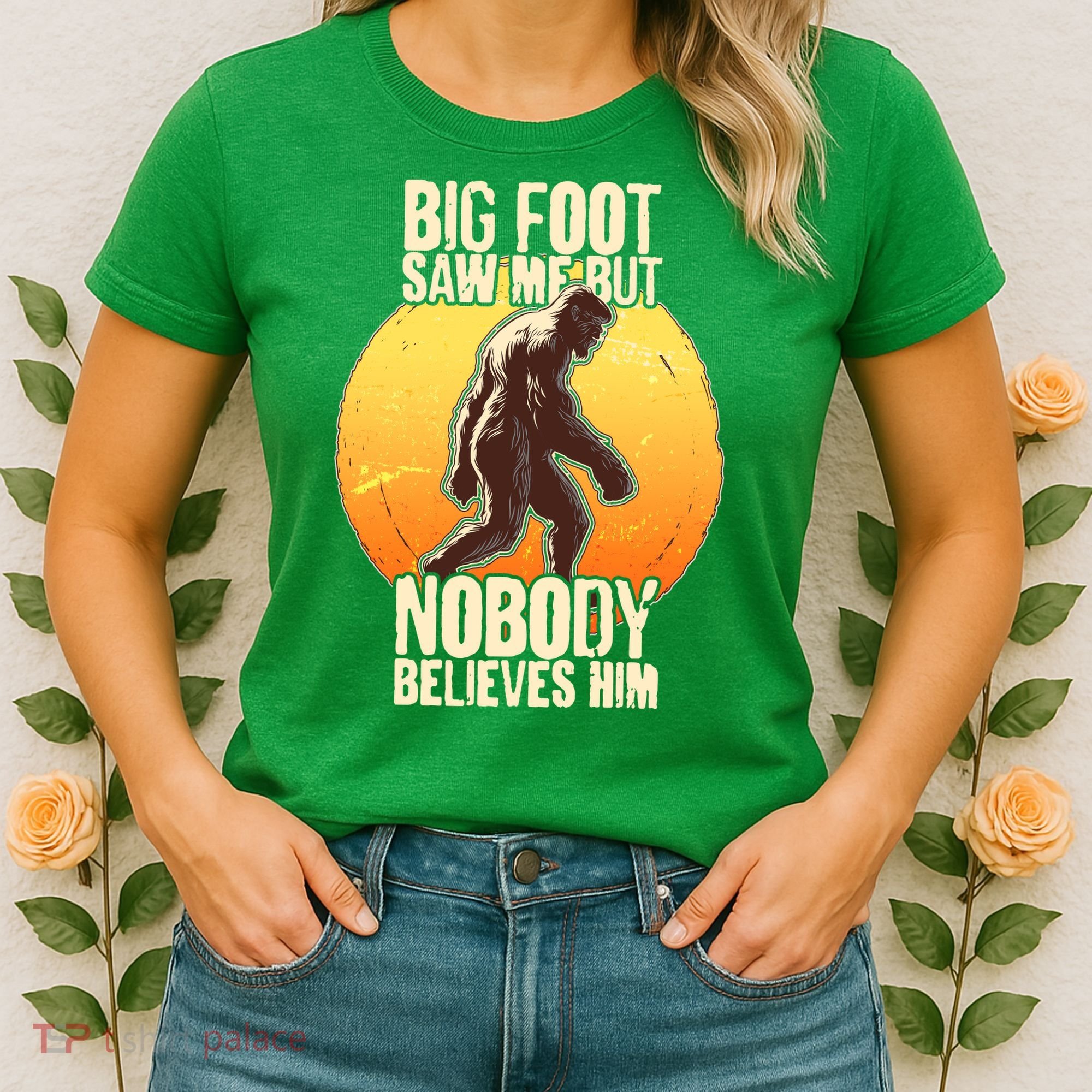 Funny Big Foot Saw Me But Nobody Believes Him Women's T-Shirt