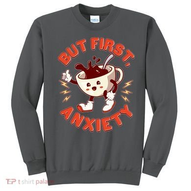 Funny But First Anxiety Cute Cartoon Coffee Sweatshirt