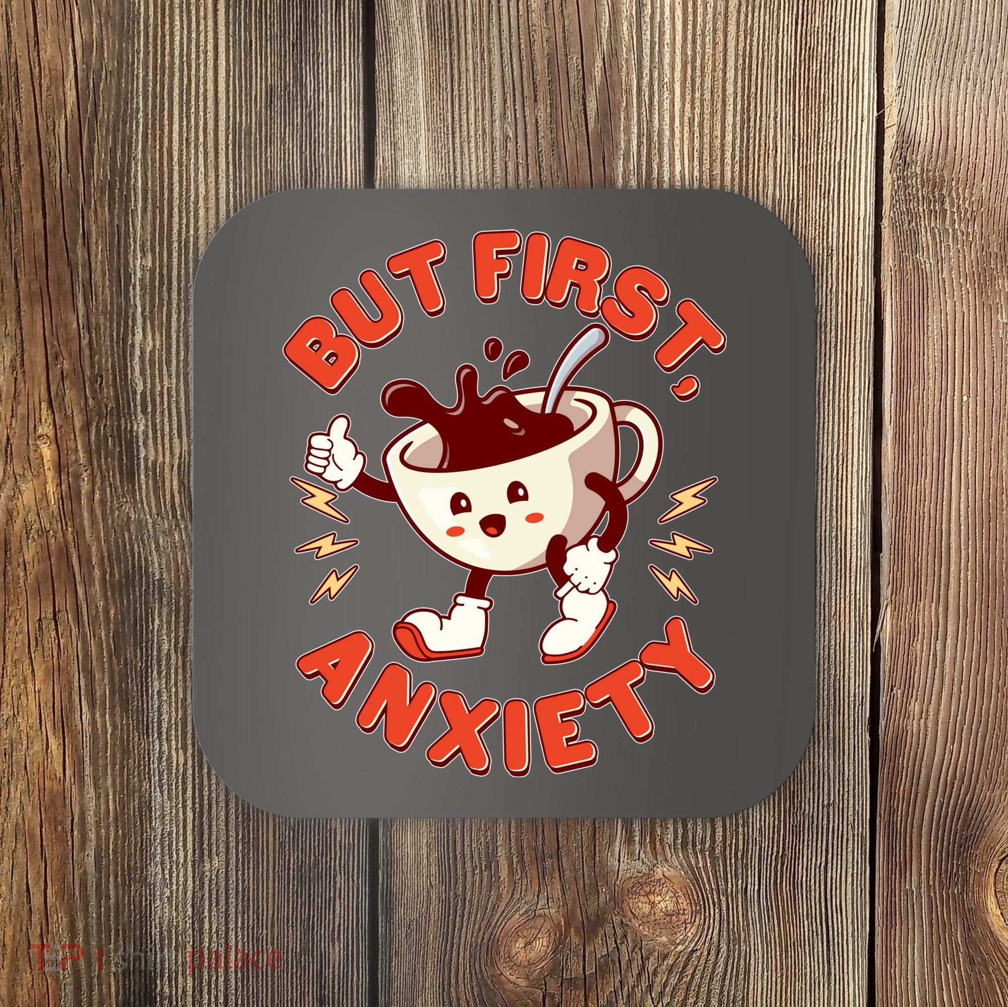 Funny But First Anxiety Cute Cartoon Coffee Coaster