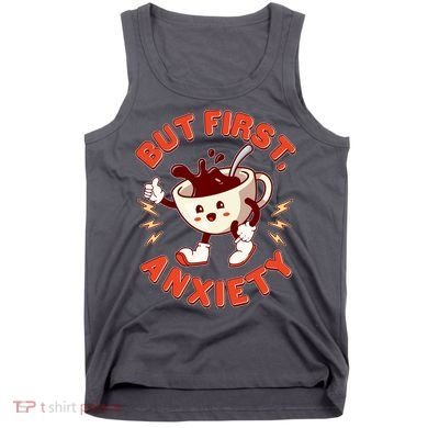 Funny But First Anxiety Cute Cartoon Coffee Tank Top