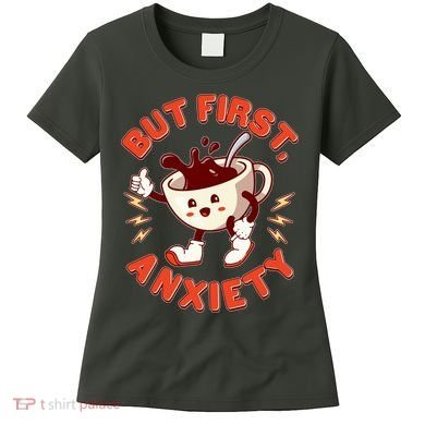 Funny But First Anxiety Cute Cartoon Coffee Women's T-Shirt