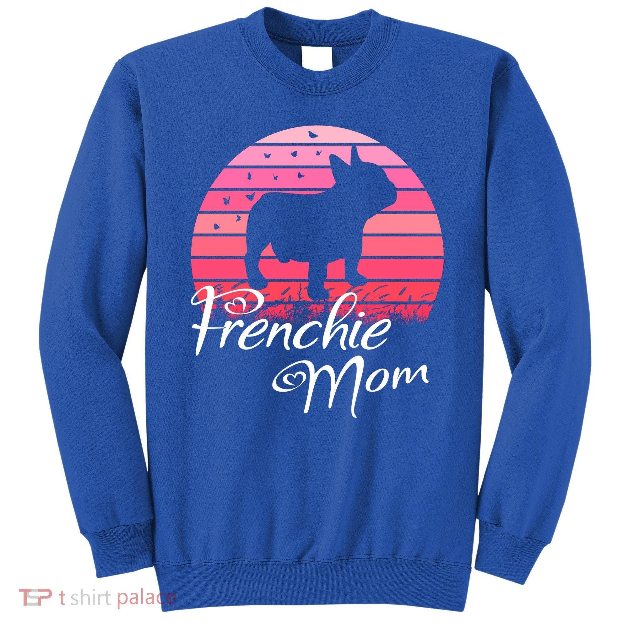 French Bulldog Frenchie Mama Dog Sayings Gift Sweatshirt