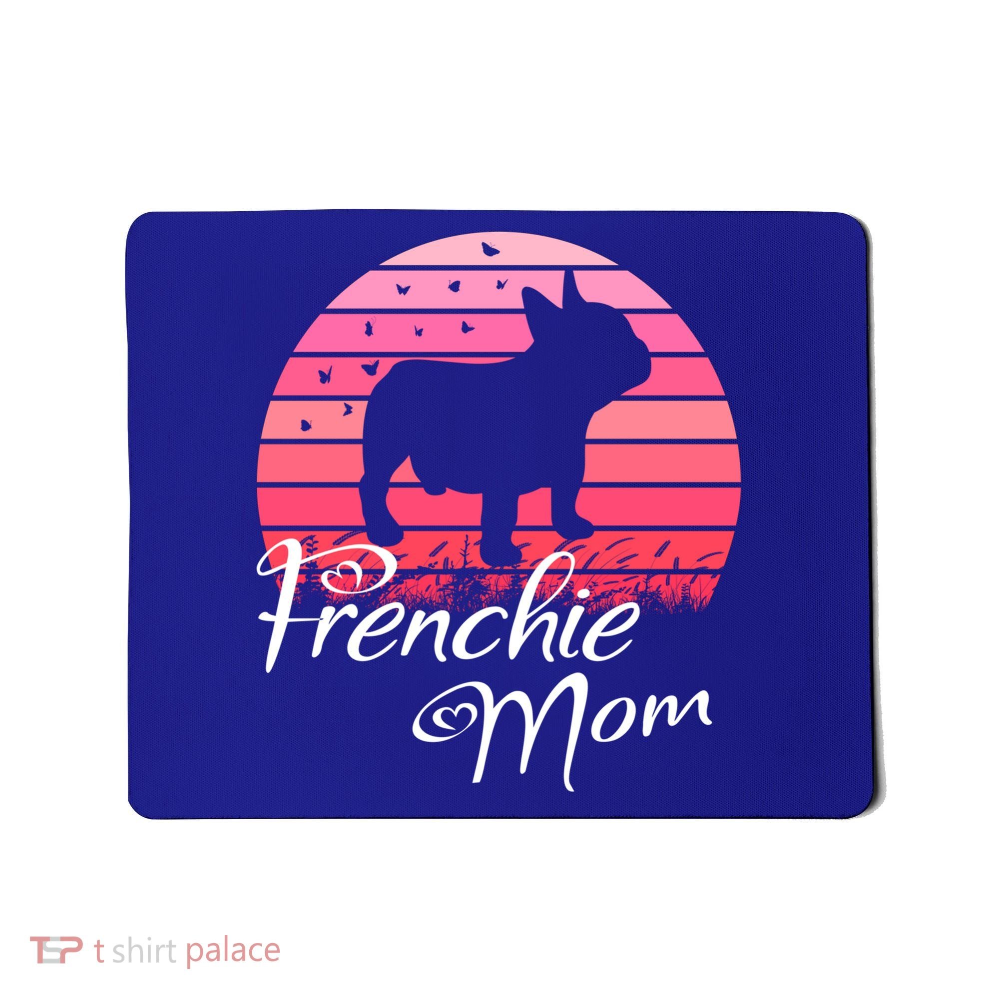 French Bulldog Frenchie Mama Dog Sayings Gift Mousepad