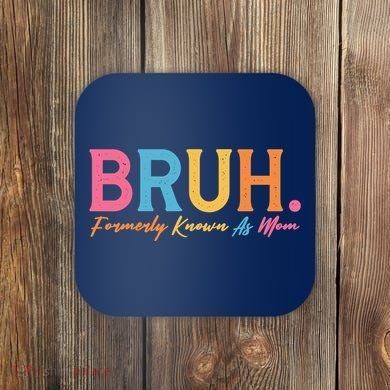 Funny Bruh Formerly Known As Mom Coaster