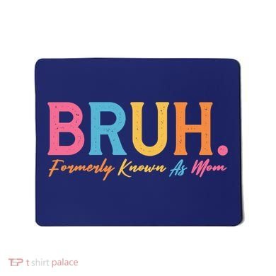 Funny Bruh Formerly Known As Mom Mousepad