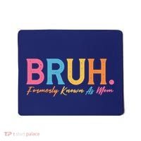 Funny Bruh Formerly Known As Mom Mousepad thumb 0