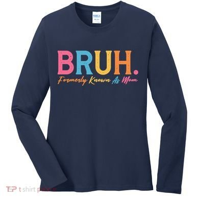 Funny Bruh Formerly Known As Mom Women's Long Sleeve Shirt