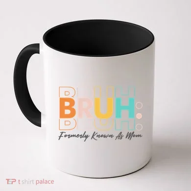 Funny Bruh Formerly Know As Mom Coffee Mug