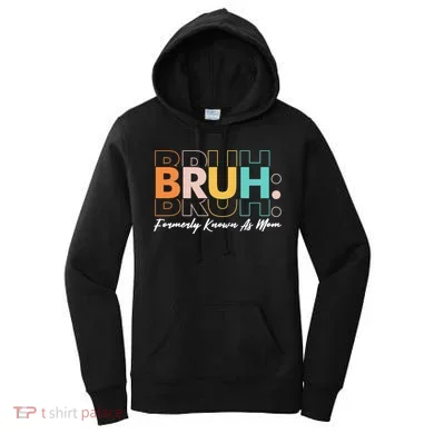 Funny Bruh Formerly Know As Mom Women's Hoodie