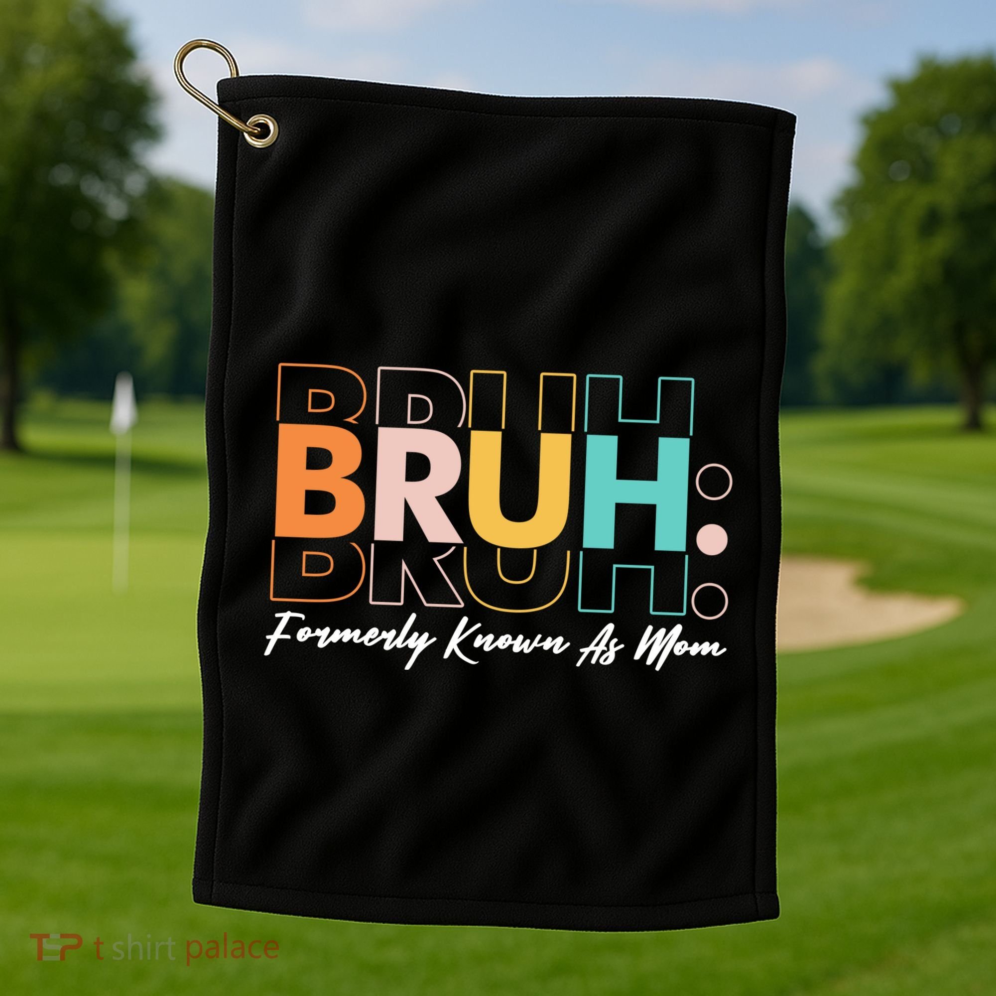 Funny Bruh Formerly Know As Mom Golf Towel