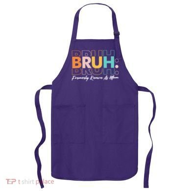 Funny Bruh Formerly Know As Mom Apron