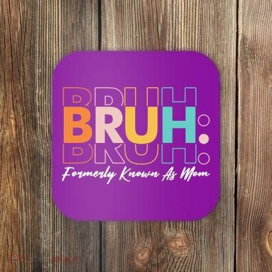 Funny Bruh Formerly Know As Mom Coaster