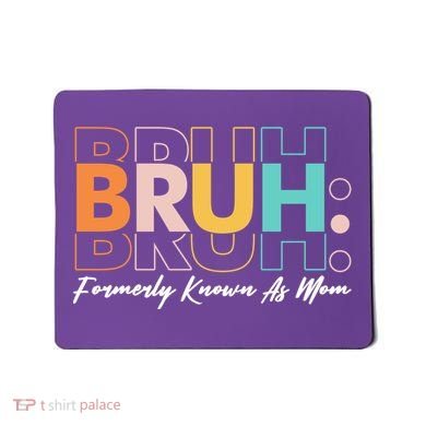 Funny Bruh Formerly Know As Mom Mousepad