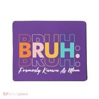 Funny Bruh Formerly Know As Mom Mousepad thumb 0