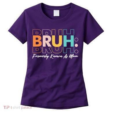 Funny Bruh Formerly Know As Mom Women's T-Shirt