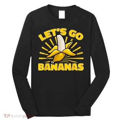 Funny Banana Fruit Lets Go Bananas Long Sleeve Shirt