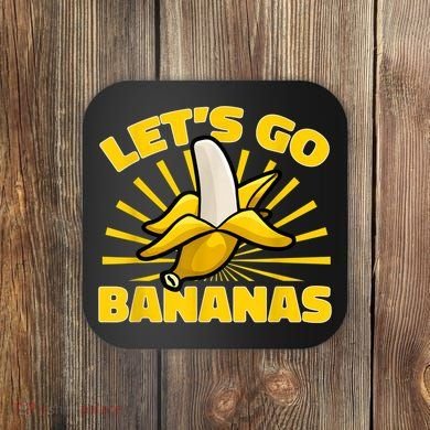Funny Banana Fruit Lets Go Bananas Coaster
