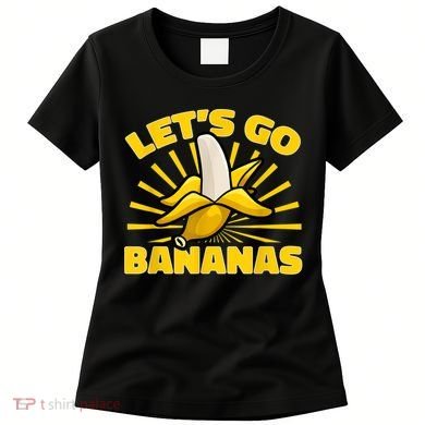 Funny Banana Fruit Lets Go Bananas Women's T-Shirt