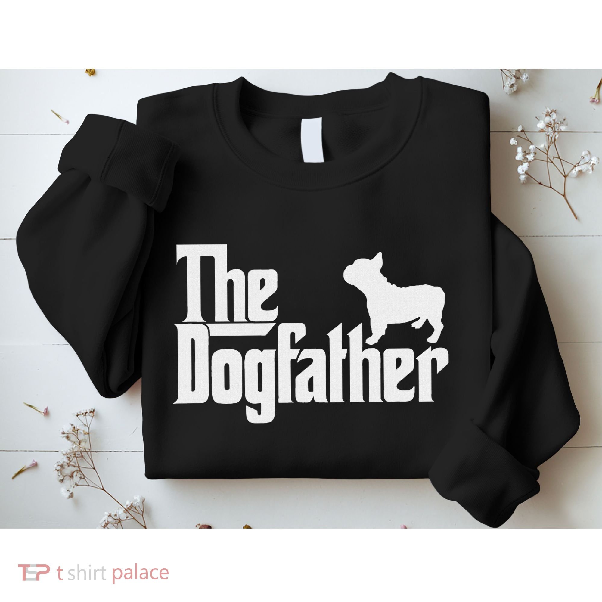 French Bulldog Father Dad The Dogfather Sweatshirt