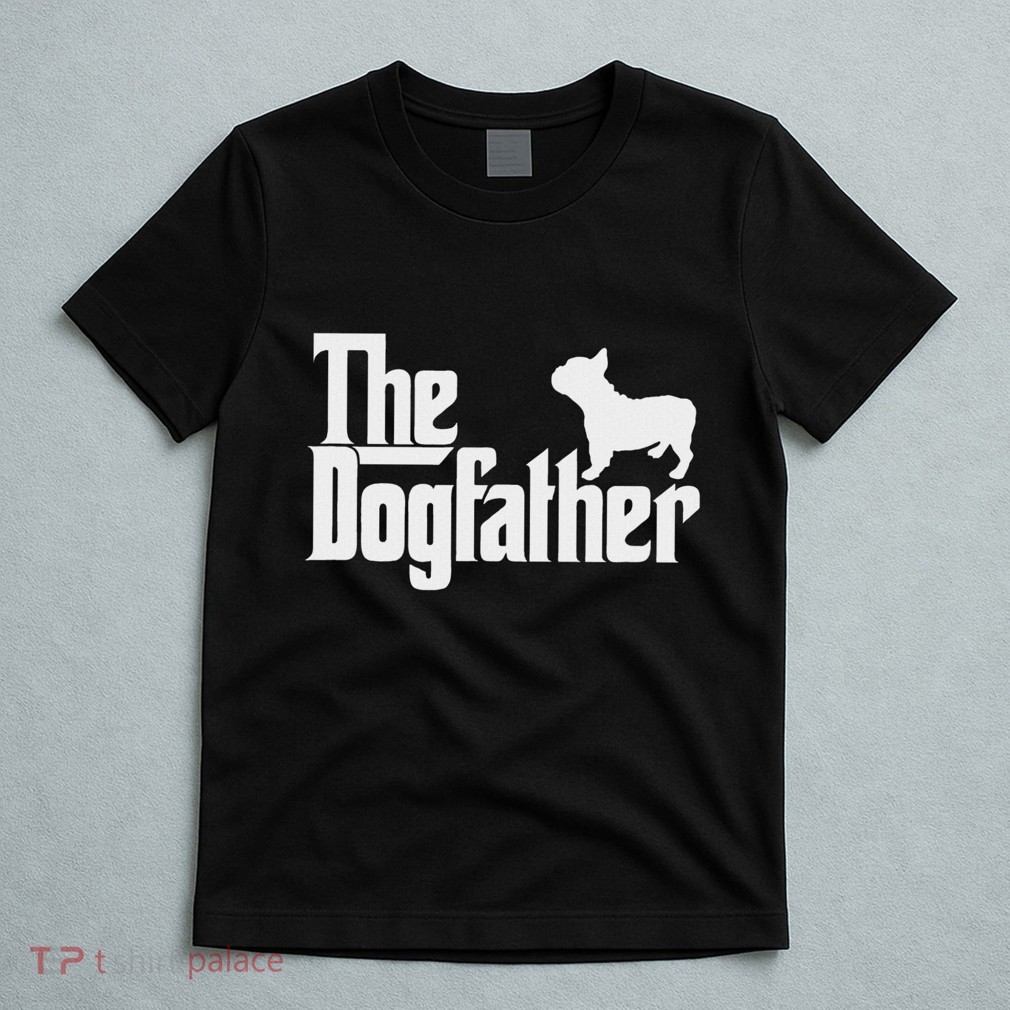 French Bulldog Father Dad The Dogfather T-Shirt