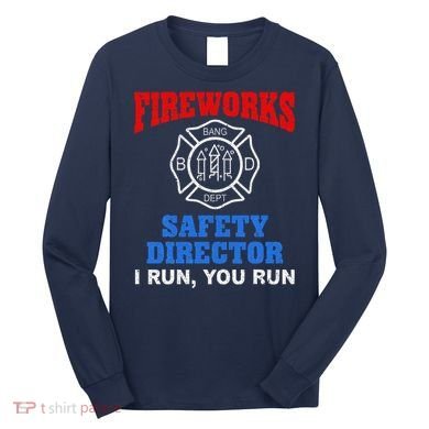 Funny Bang Firecracker Firework Safety Director I Run You Run Long Sleeve Shirt