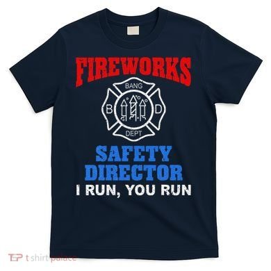 Funny Bang Firecracker Firework Safety Director I Run You Run T-Shirt