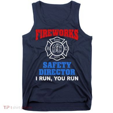 Funny Bang Firecracker Firework Safety Director I Run You Run Tank Top