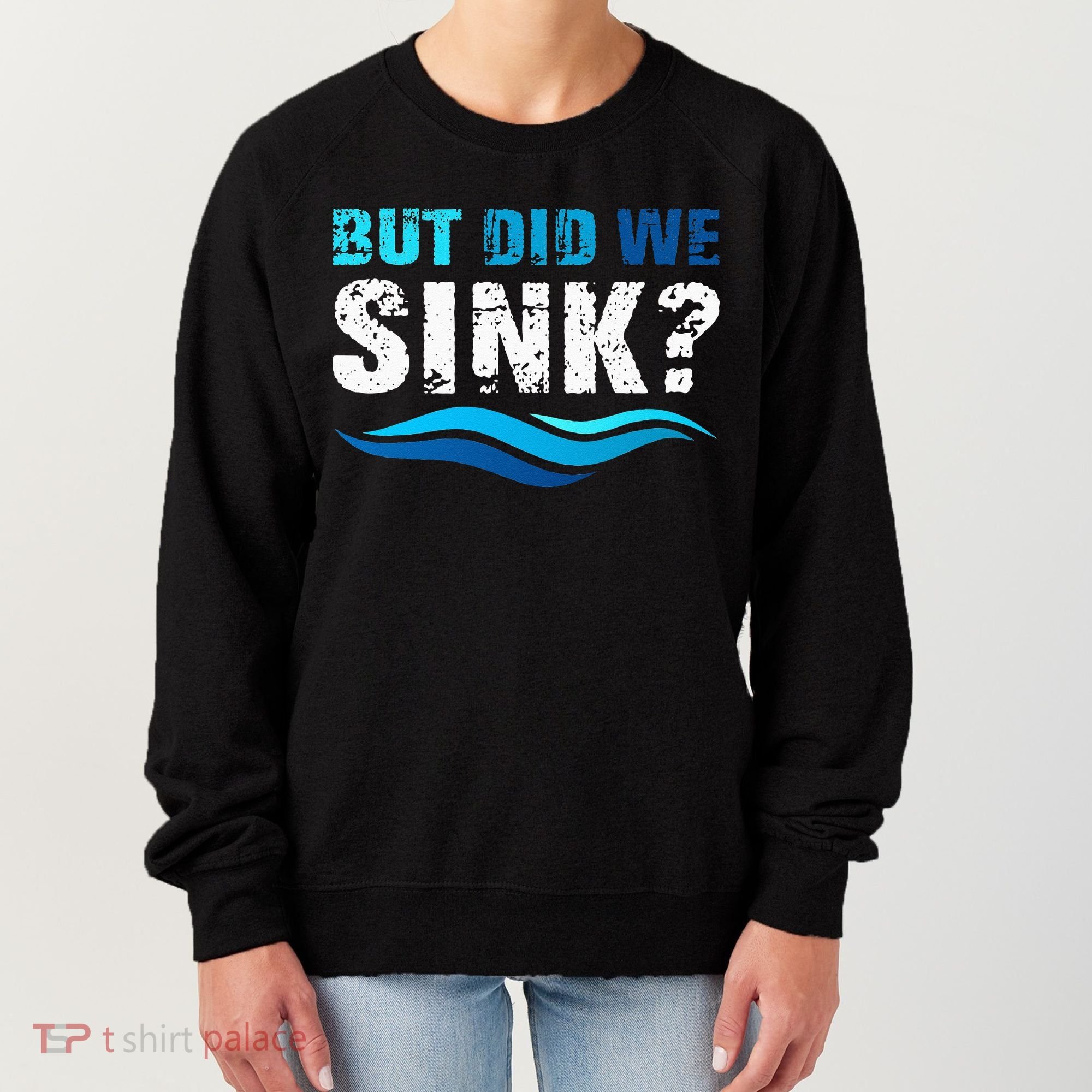 Funny Boating Gifts For Boat Owners But Did We Sink Women's Sweatshirt