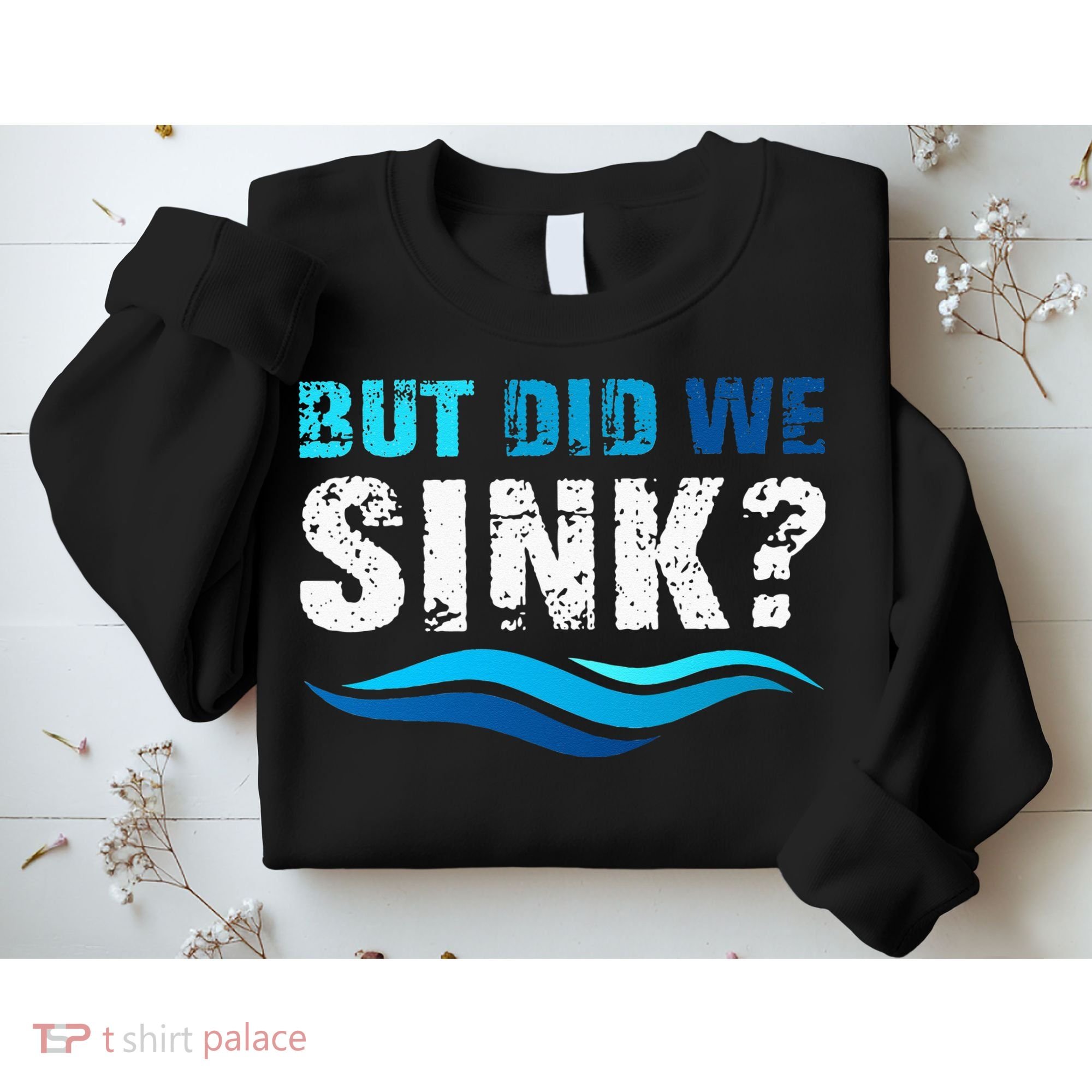 Funny Boating Gifts For Boat Owners But Did We Sink Sweatshirt