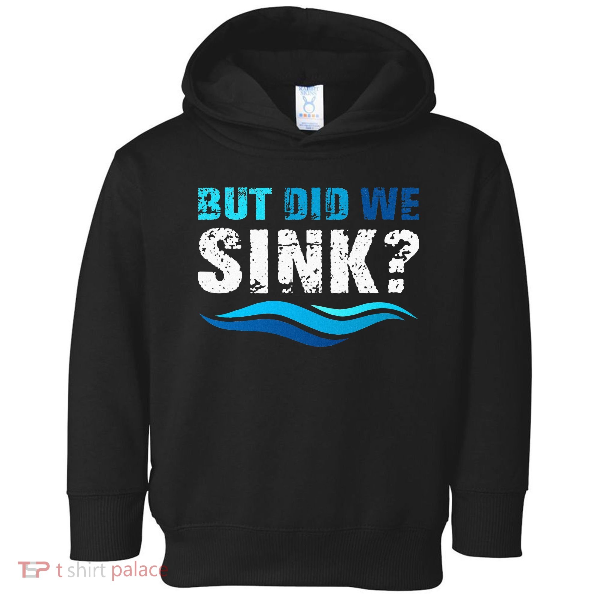 Funny Boating Gifts For Boat Owners But Did We Sink Toddler Hoodie