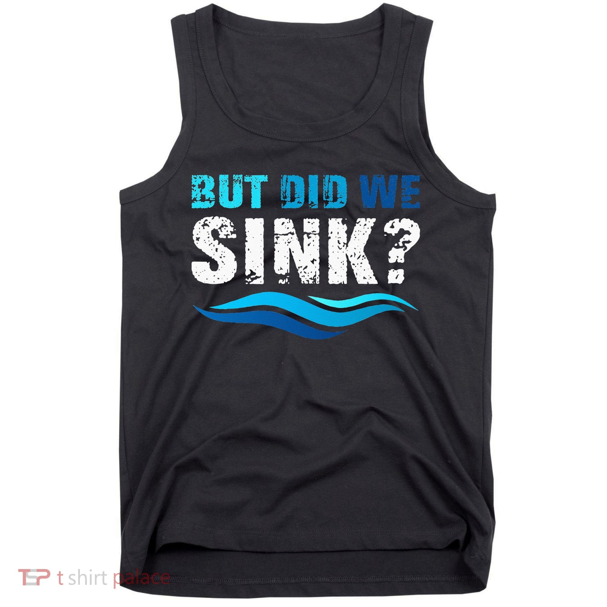 Funny Boating Gifts For Boat Owners But Did We Sink Tank Top