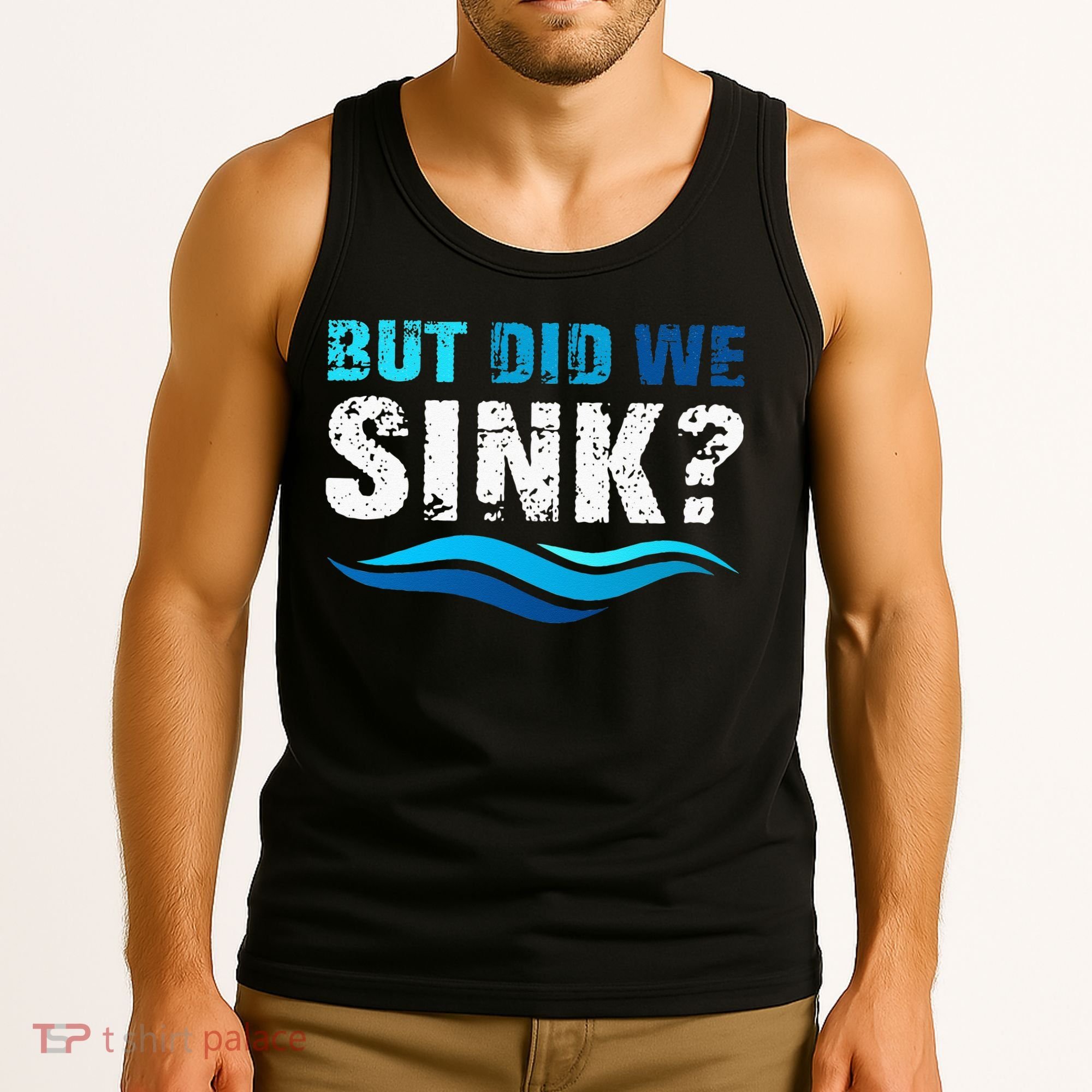 Funny Boating Gifts For Boat Owners But Did We Sink Tank Top