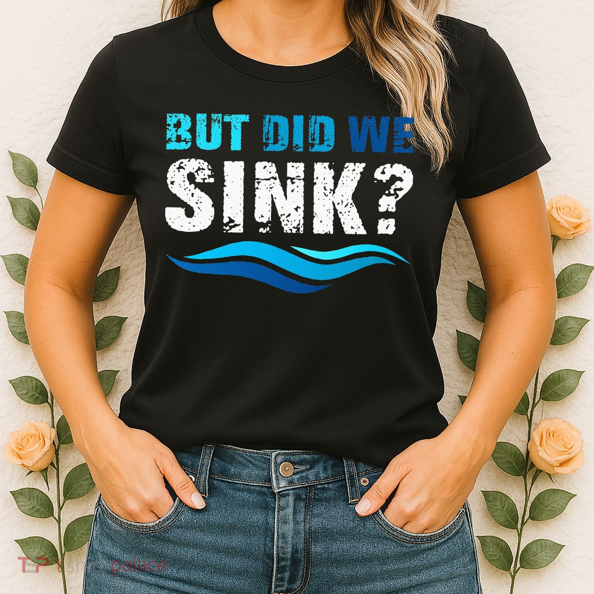 Funny Boating Gifts For Boat Owners But Did We Sink Women's T-Shirt