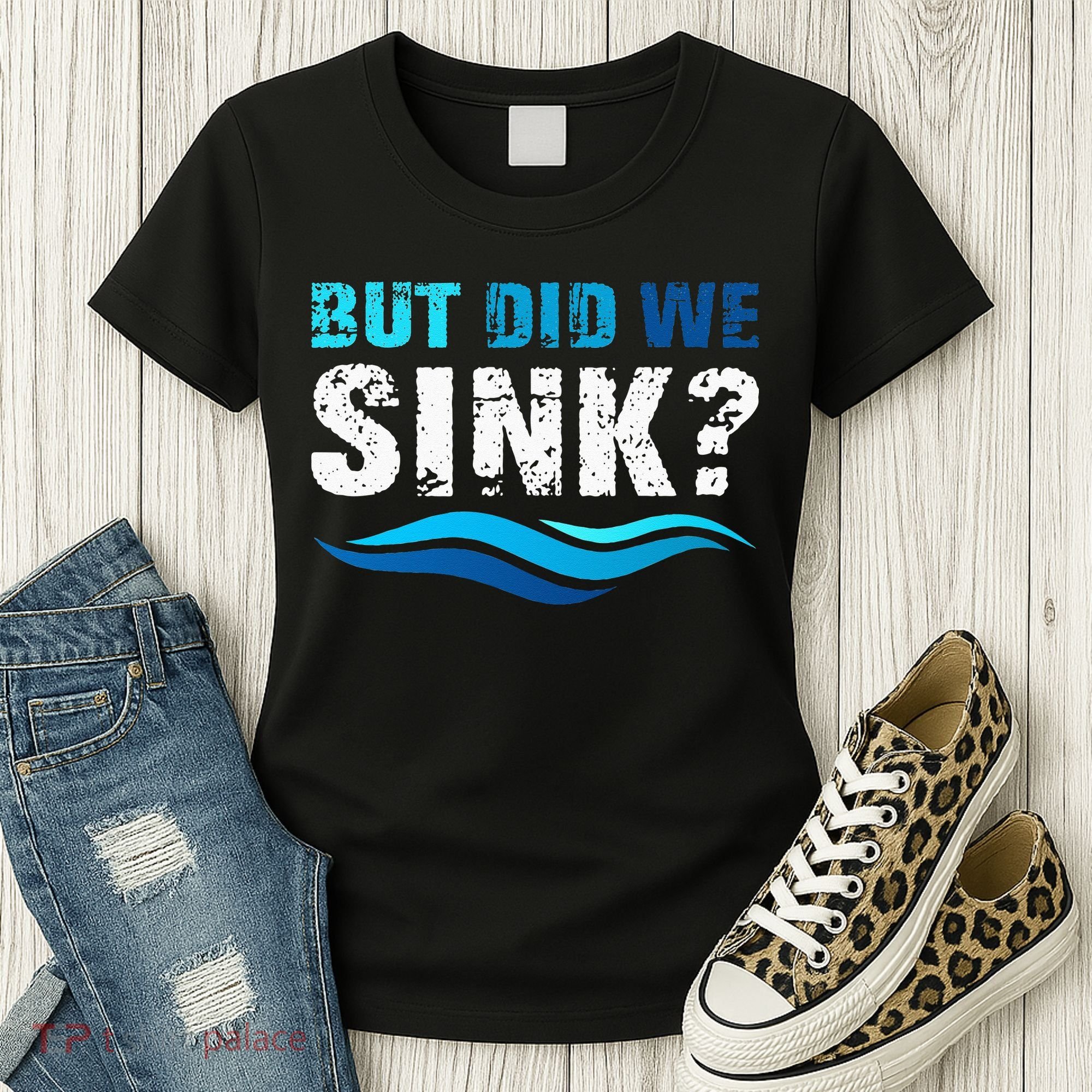 Funny Boating Gifts For Boat Owners But Did We Sink Women's T-Shirt