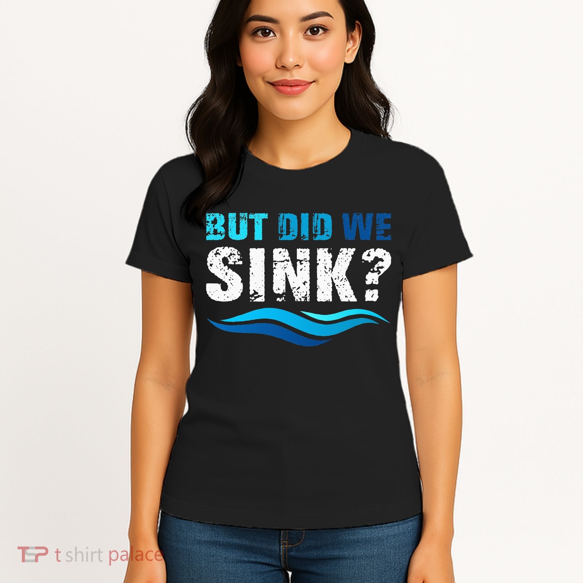 Funny Boating Gifts For Boat Owners But Did We Sink Women's T-Shirt