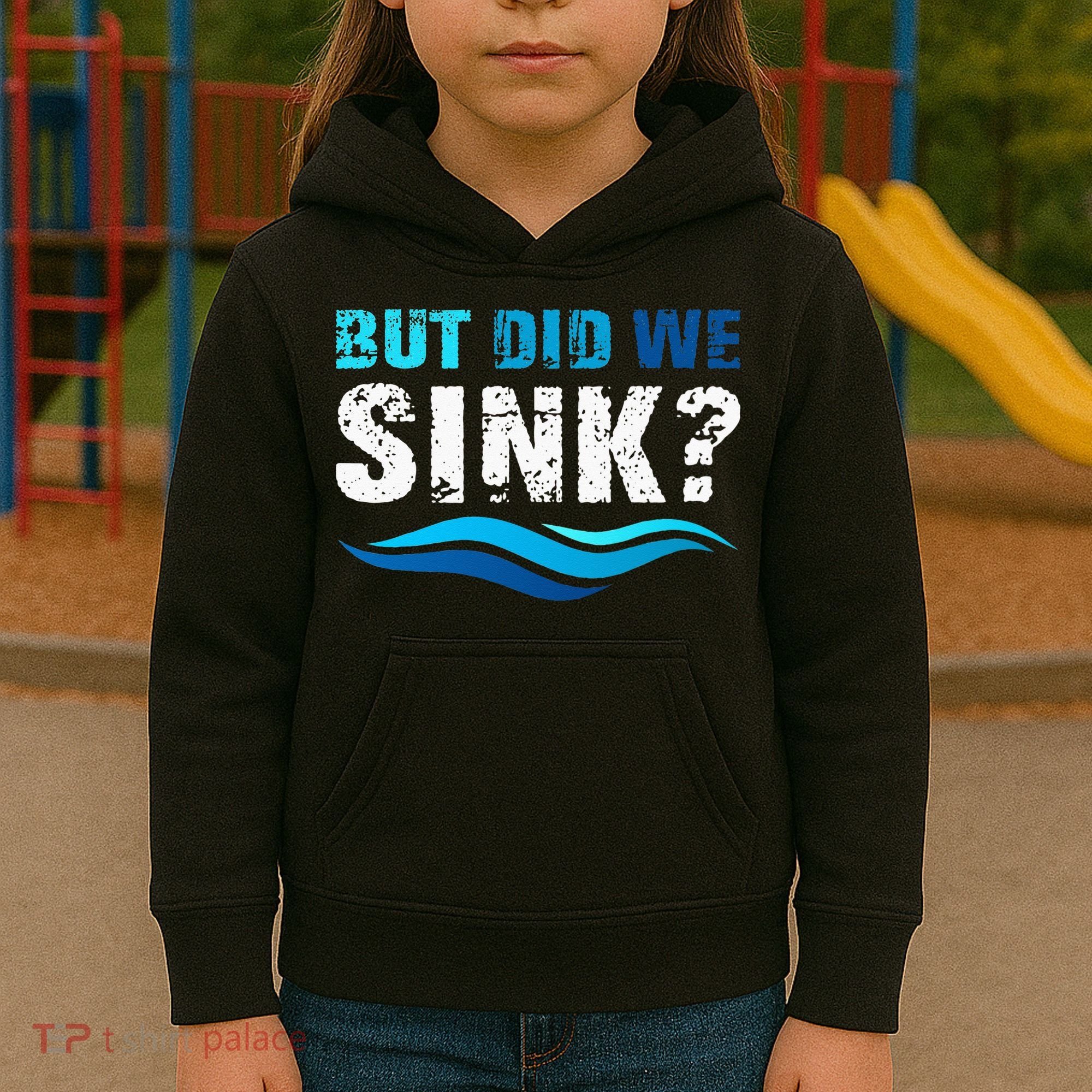 Funny Boating Gifts For Boat Owners But Did We Sink Kids Hoodie