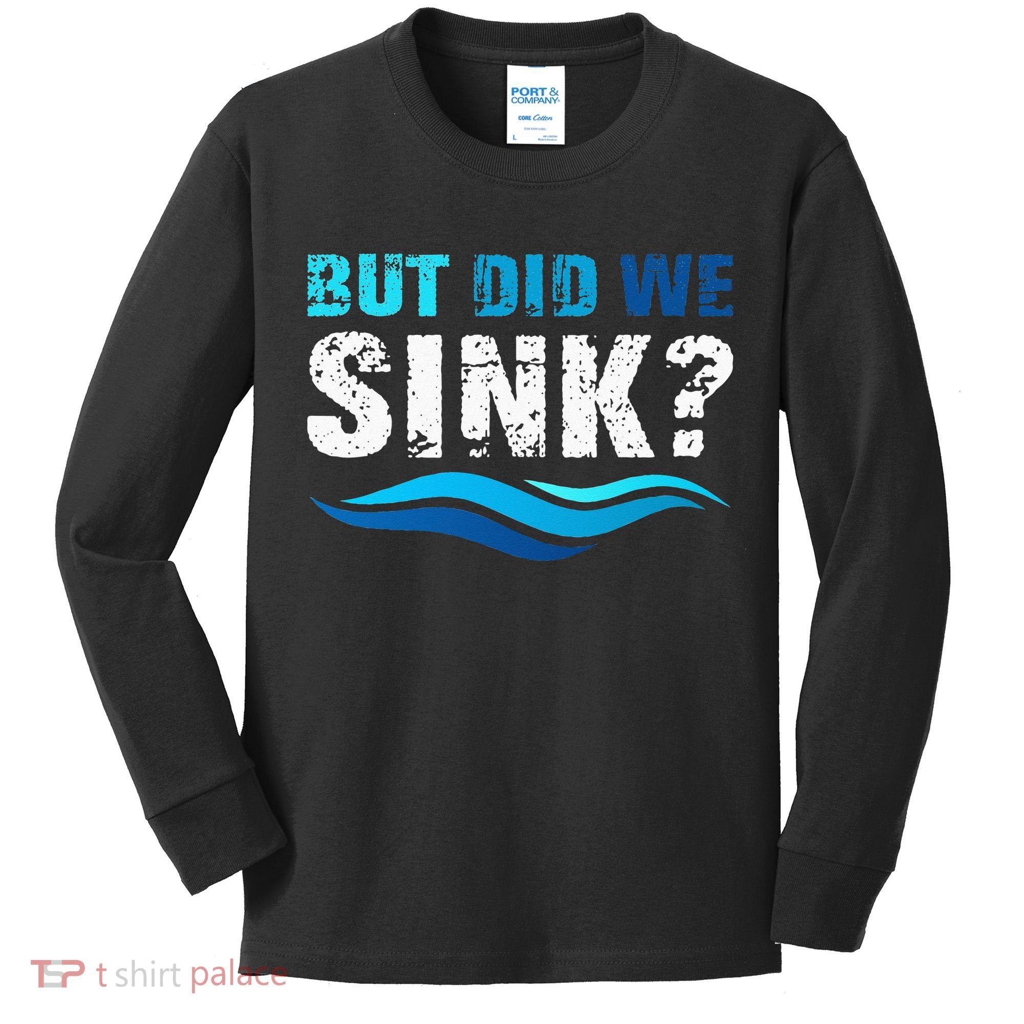 Funny Boating Gifts For Boat Owners But Did We Sink Kids Long Sleeve Shirt