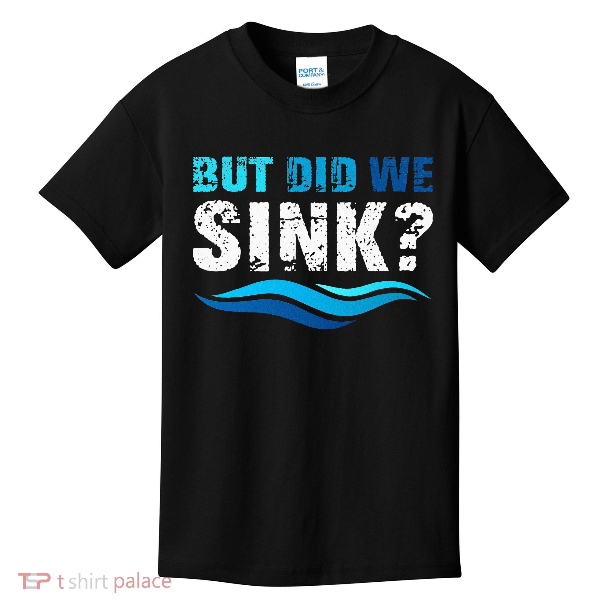 Funny Boating Gifts For Boat Owners But Did We Sink Kids T-Shirt