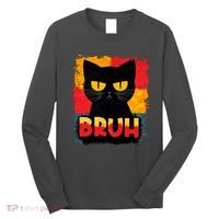 Funny Bruh Grumpy Black Cat Long Sleeve Shirt thumb 0
