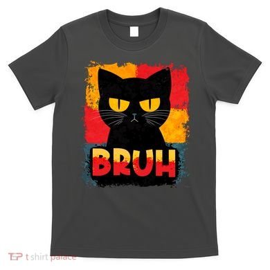 Funny Bruh Grumpy Black Cat T-Shirt