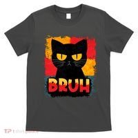Funny Bruh Grumpy Black Cat T-Shirt thumb 0