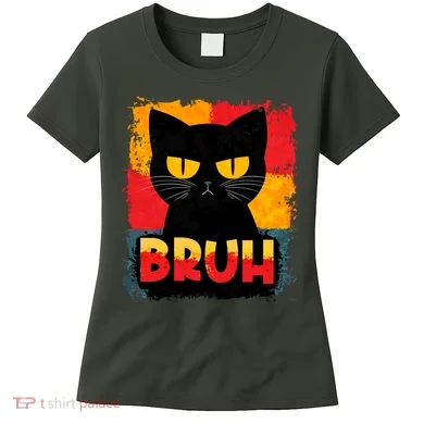 Funny Bruh Grumpy Black Cat Women's T-Shirt